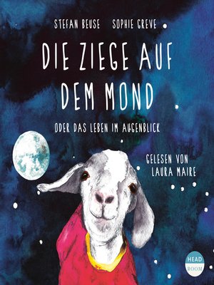 cover image of Die Ziege auf dem Mond oder das Leben im Augenblick